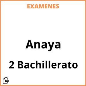 Examenes PDF 2 Bachillerato Anaya Resueltos