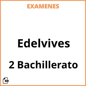Examenes 2 Bachillerato Edelvives PDF Resueltos