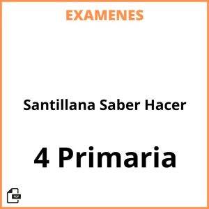 Examenes 4 Primaria Santillana Saber Hacer PDF Resueltos