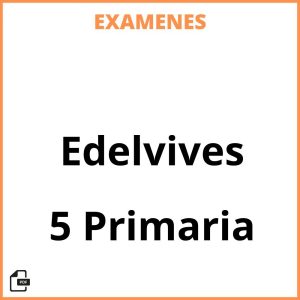 Examenes PDF 5 Primaria Edelvives Resueltos