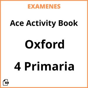 Examenes PDF Ace Activity Book 4 Primaria Oxford Resueltos