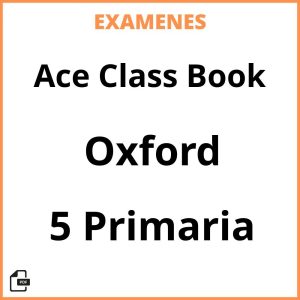 Examenes Ace Class Book 5 Primaria Oxford PDF Resueltos