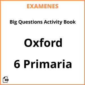 Examenes Big Questions Activity Book 6 Primaria Oxford Resueltos PDF