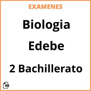 Examenes Biologia 2 Bachillerato Edebe PDF Resueltos