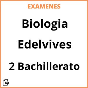 Examenes Biologia 2 Bachillerato Edelvives PDF Resueltos