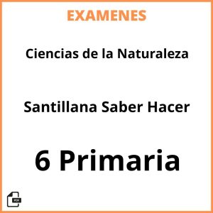 Examenes Ciencias de la Naturaleza 6 Primaria Santillana Saber Hacer Resueltos PDF