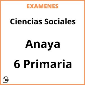 Examenes Ciencias Sociales 6 Primaria Anaya Resueltos PDF