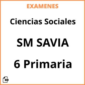 Examenes Ciencias Sociales 6 Primaria SM SAVIA Resueltos PDF