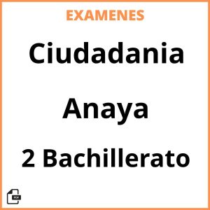 Examenes Resueltos Ciudadania 2 Bachillerato Anaya PDF