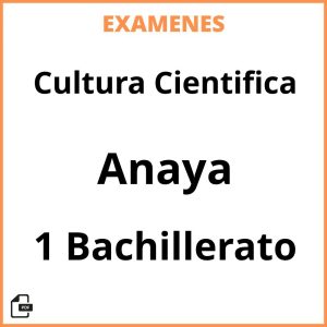 Examenes Cultura Cientifica 1 Bachillerato Anaya Resueltos PDF