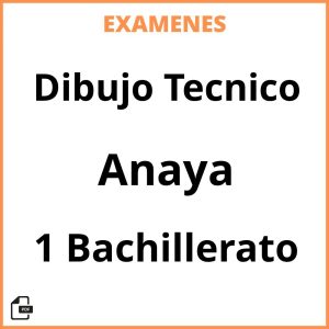 Examenes Resueltos Dibujo Tecnico 1 Bachillerato Anaya PDF