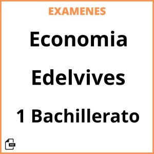 Examenes Economia 1 Bachillerato Edelvives PDF Resueltos