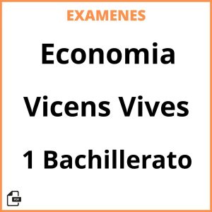 Examenes Economia 1 Bachillerato Vicens Vives PDF Resueltos