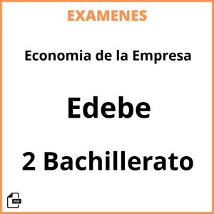 Examenes PDF Economia de la Empresa 2 Bachillerato Edebe Resueltos