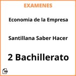 Examenes Economia de la Empresa 2 Bachillerato Santillana Saber Hacer PDF Resueltos