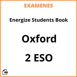 Examenes Energize Students Book 2 ESO Oxford Resueltos PDF