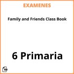 Examenes Resueltos Family and Friends Class Book 6 Primaria PDF