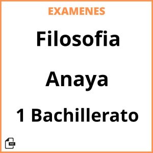 Examenes Filosofia 1 Bachillerato Anaya PDF Resueltos