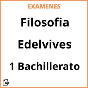 Examenes Filosofia 1 Bachillerato Edelvives Resueltos PDF