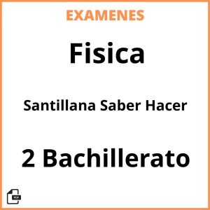 Examenes Fisica 2 Bachillerato Santillana Saber Hacer Resueltos PDF