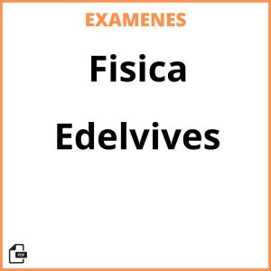 Examenes Resueltos Fisica Edelvives PDF