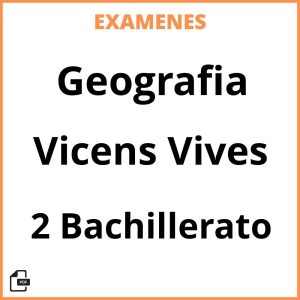 Examenes Geografia 2 Bachillerato Vicens Vives Resueltos PDF