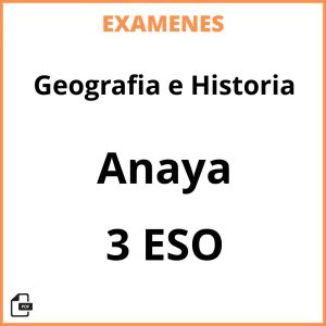 Examenes Geografia e Historia 3 ESO Anaya PDF Resueltos