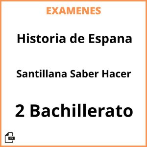 Examenes Historia de Espana 2 Bachillerato Santillana Saber Hacer PDF Resueltos