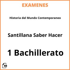Examenes Historia del Mundo Contemporaneo 1 Bachillerato Santillana Saber Hacer PDF Resueltos