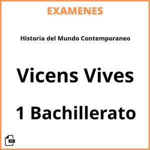 Examenes PDF Historia del Mundo Contemporaneo 1 Bachillerato Vicens Vives Resueltos