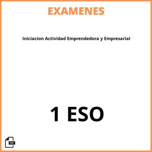 Examenes Iniciacion Actividad Emprendedora y Empresarial 1 ESO PDF Resueltos