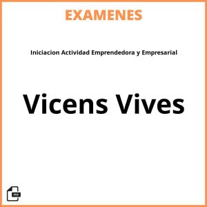 Examenes Iniciacion Actividad Emprendedora y Empresarial Vicens Vives Resueltos PDF