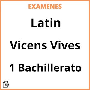 Examenes PDF Latin 1 Bachillerato Vicens Vives Resueltos