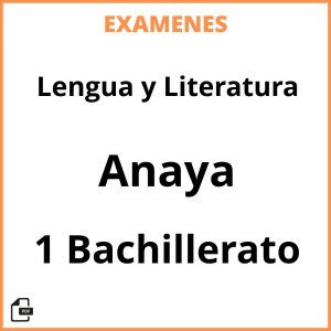 Examenes PDF Lengua y Literatura 1 Bachillerato Anaya Resueltos