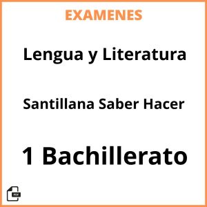 Examenes Lengua y Literatura 1 Bachillerato Santillana Saber Hacer Resueltos PDF