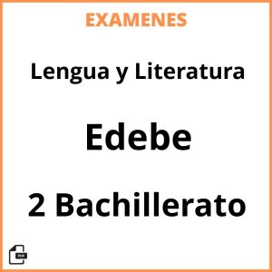 Examenes Lengua y Literatura 2 Bachillerato Edebe PDF Resueltos