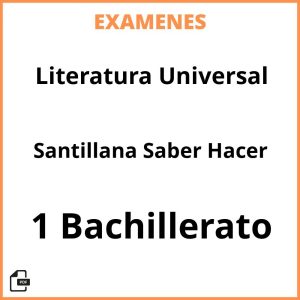 Examenes PDF Literatura Universal 1 Bachillerato Santillana Saber Hacer Resueltos