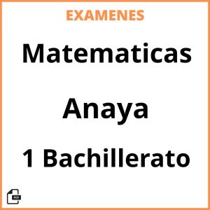 Examenes PDF Matematicas 1 Bachillerato Anaya Resueltos
