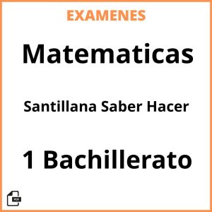 Examenes Matematicas 1 Bachillerato Santillana Saber Hacer PDF Resueltos