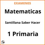 Examenes Matematicas 1 Primaria Santillana Saber Hacer PDF Resueltos