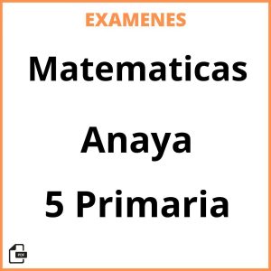 Examenes PDF Matematicas 5 Primaria Anaya Resueltos