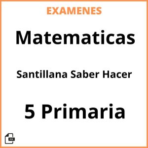 Examenes Matematicas 5 Primaria Santillana Saber Hacer Resueltos PDF