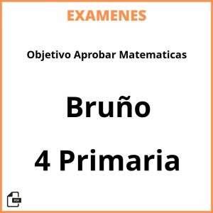 Examenes Objetivo Aprobar Matematicas 4 Primaria Bruño PDF Resueltos