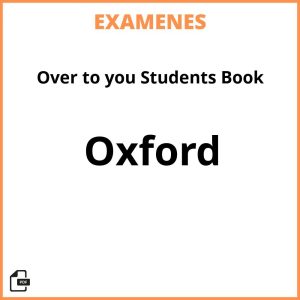 Examenes Over to you Students Book Oxford PDF Resueltos