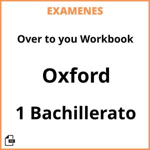 Examenes Resueltos Over to you Workbook 1 Bachillerato Oxford PDF