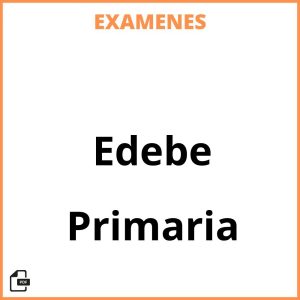 Examenes Primaria Edebe Resueltos PDF