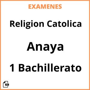 Examenes Religion Catolica 1 Bachillerato Anaya Resueltos PDF