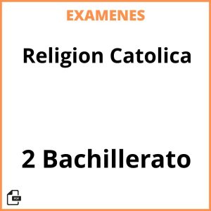 Examenes PDF Religion Catolica 2 Bachillerato Resueltos