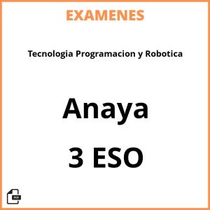 Examenes Tecnologia Programacion y Robotica 3 ESO Anaya PDF Resueltos