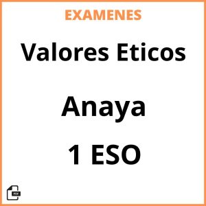 Examenes Valores Eticos 1 ESO Anaya PDF Resueltos